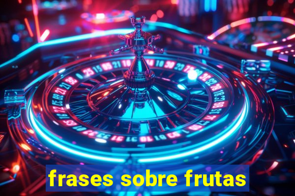 frases sobre frutas