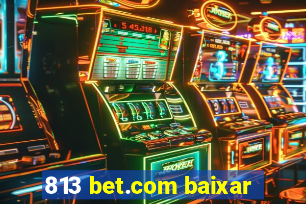 813 bet.com baixar