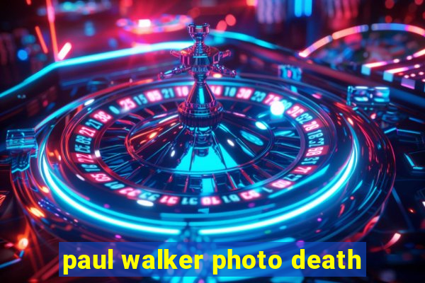 paul walker photo death