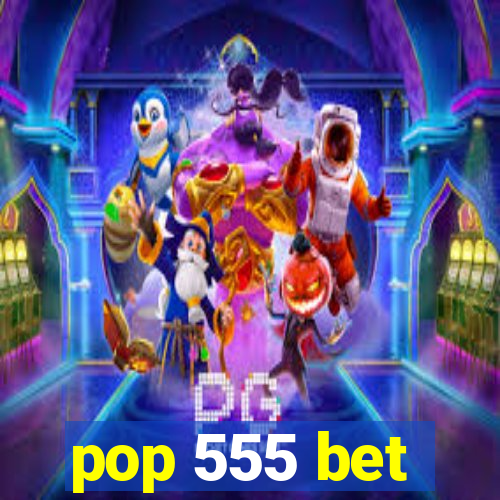 pop 555 bet