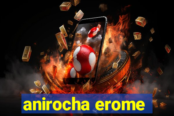 anirocha erome