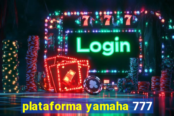 plataforma yamaha 777