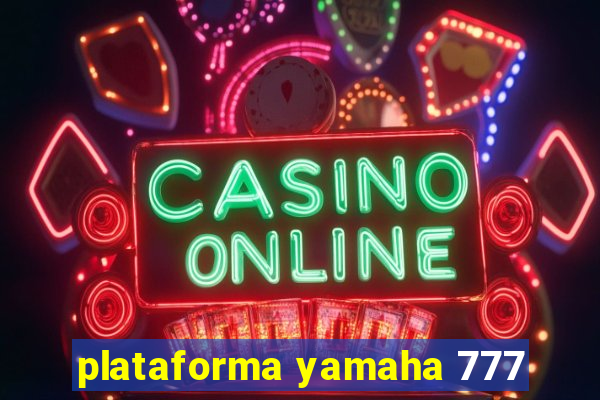 plataforma yamaha 777