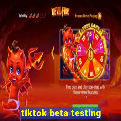 tiktok beta testing