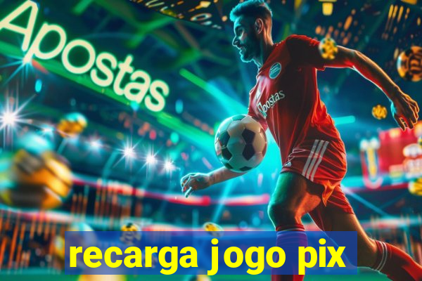 recarga jogo pix