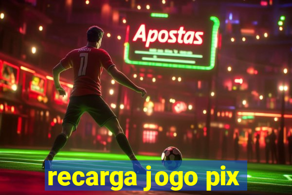 recarga jogo pix