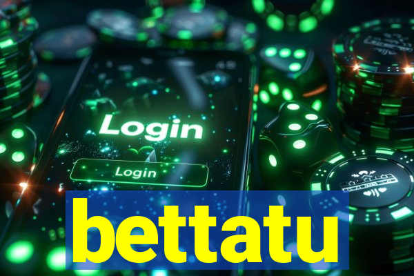 bettatu