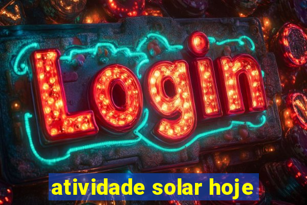 atividade solar hoje