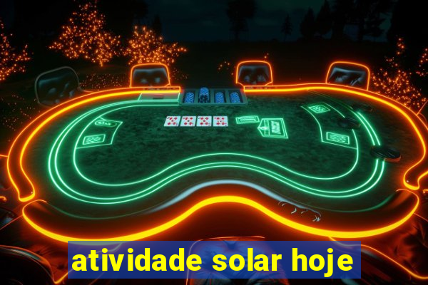 atividade solar hoje