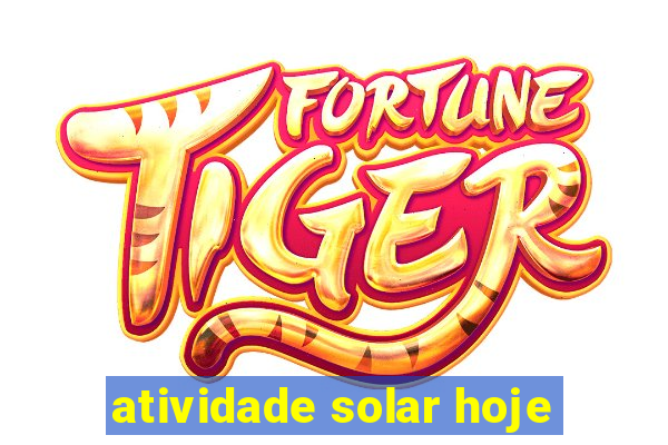 atividade solar hoje