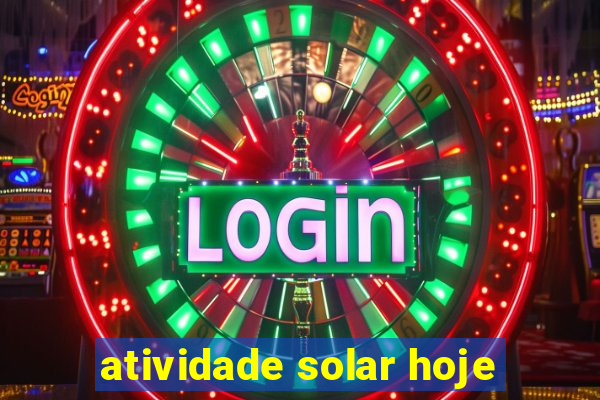 atividade solar hoje