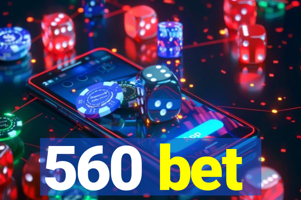 560 bet