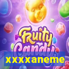 xxxxaneme