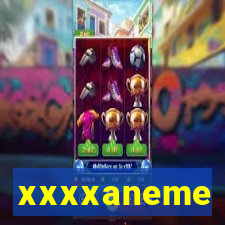 xxxxaneme