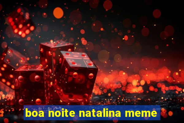 boa noite natalina meme