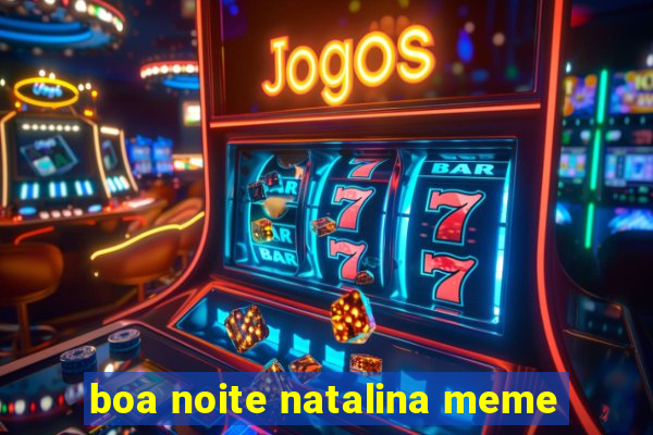 boa noite natalina meme