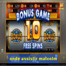 onde assistir malcolm