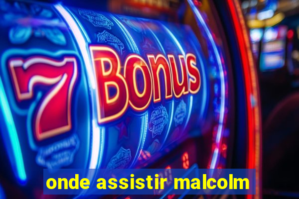 onde assistir malcolm