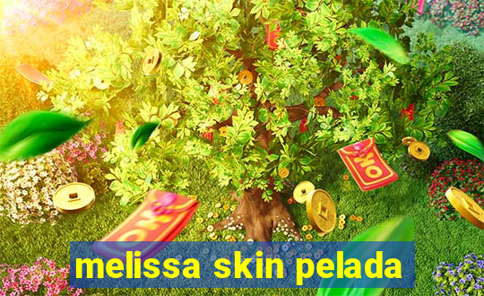 melissa skin pelada