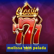 melissa skin pelada