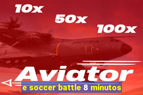 e soccer battle 8 minutos