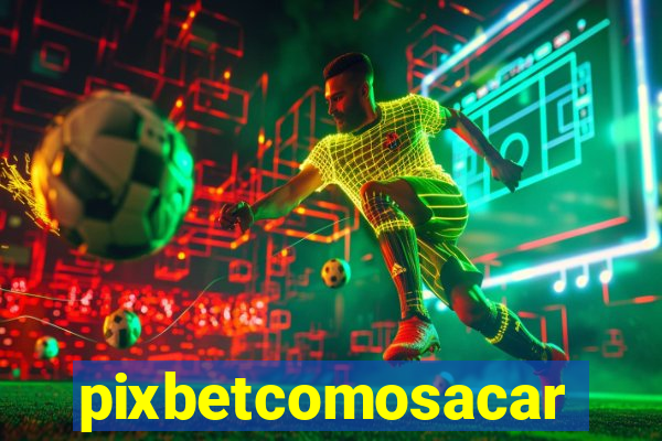 pixbetcomosacar