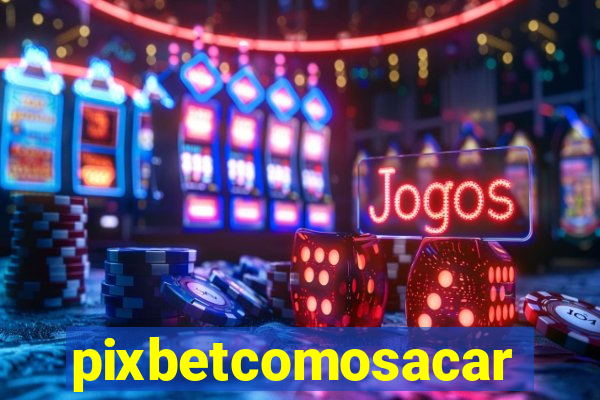 pixbetcomosacar