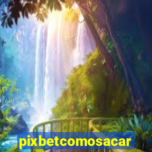 pixbetcomosacar