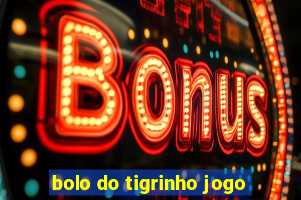 bolo do tigrinho jogo