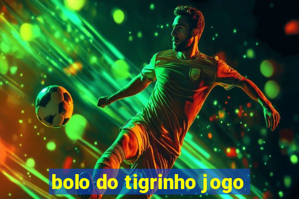 bolo do tigrinho jogo