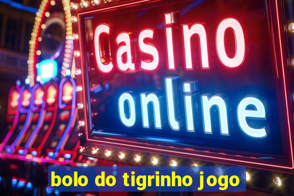 bolo do tigrinho jogo