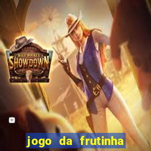 jogo da frutinha para ganhar dinheiro