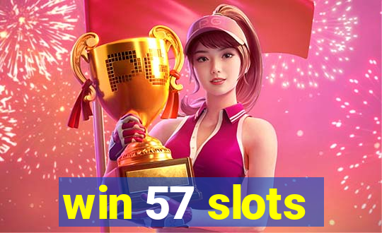 win 57 slots