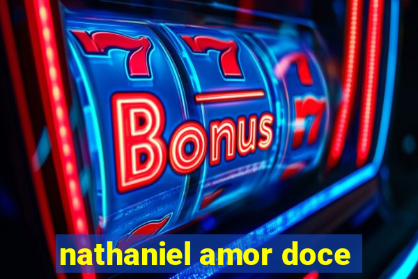 nathaniel amor doce