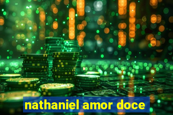 nathaniel amor doce