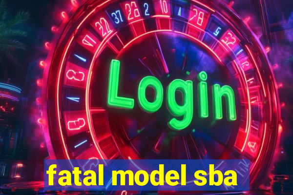 fatal model sba