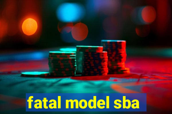 fatal model sba