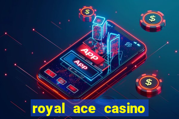 royal ace casino sign up bonus