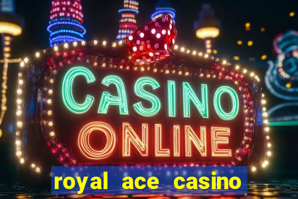 royal ace casino sign up bonus