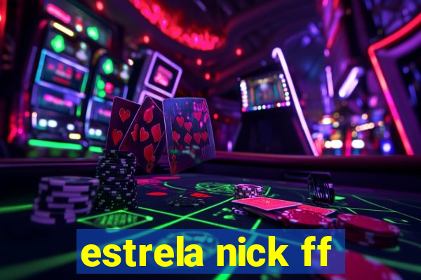 estrela nick ff