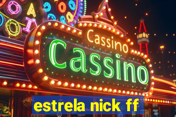 estrela nick ff