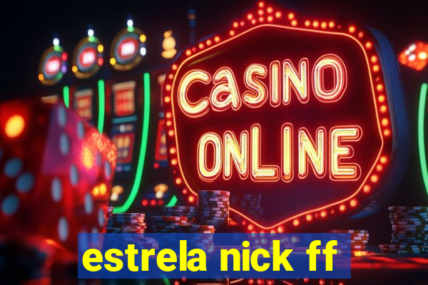 estrela nick ff