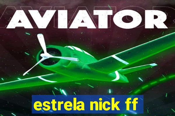 estrela nick ff