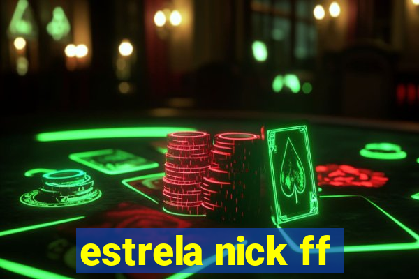 estrela nick ff