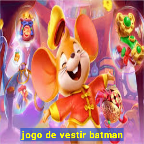 jogo de vestir batman