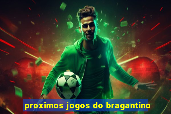 proximos jogos do bragantino