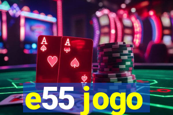 e55 jogo