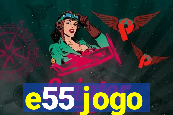 e55 jogo