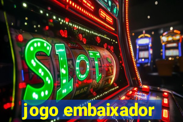 jogo embaixador