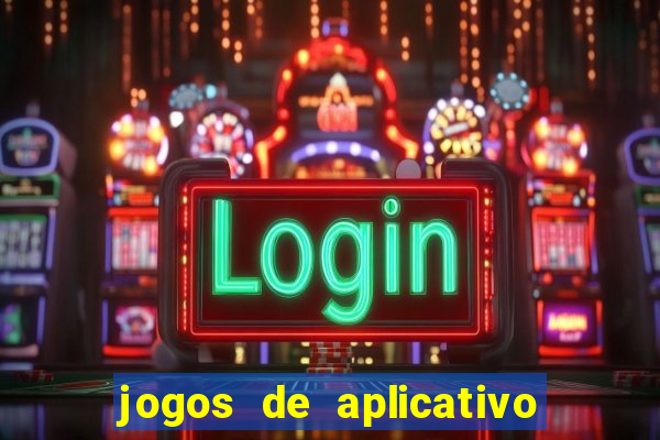 jogos de aplicativo que ganha dinheiro